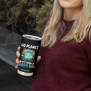 Go Planet It's Your Earth Day Tumbler Cup Funny Sarcastic Nature Lover TS14 Print Your Wear