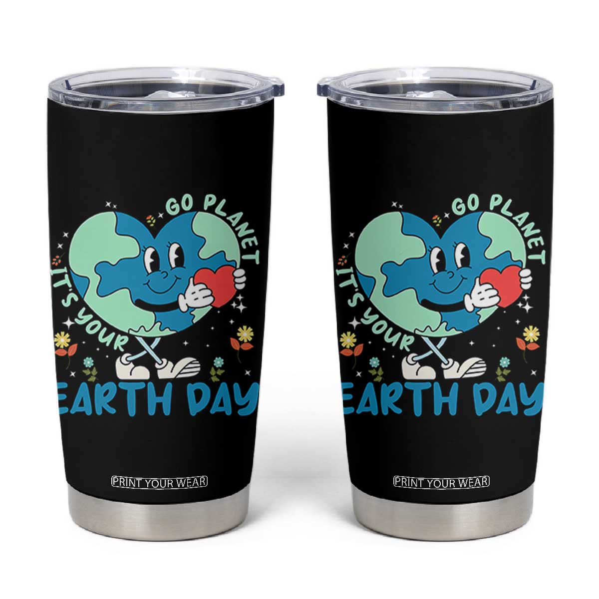 Go Planet It's Your Earth Day Tumbler Cup Cute Nature Lover Heart Earth TS14 Black Print Your Wear