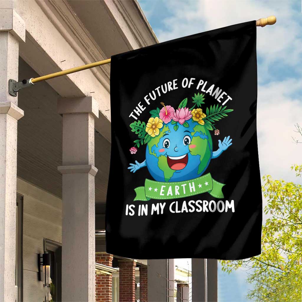 The Future Of Planet Is In My Classroom Garden Flag Cute Earth with Floral Earth Day TS14 Print Your Wear