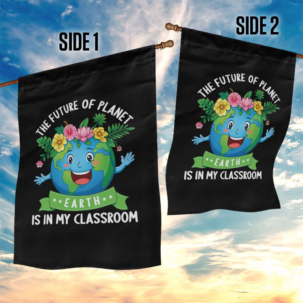 The Future Of Planet Is In My Classroom Garden Flag Cute Earth with Floral Earth Day TS14 Print Your Wear