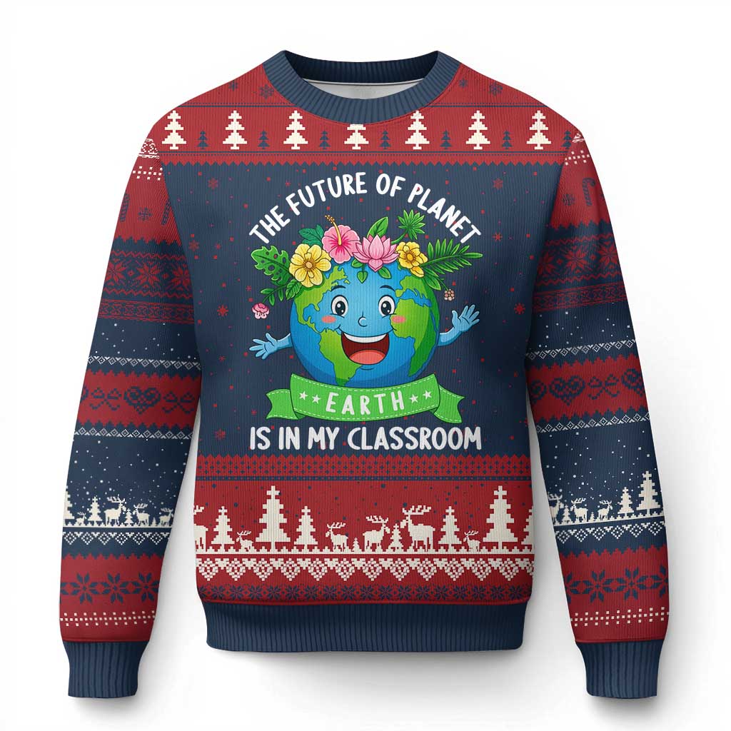 The Future Of Planet Is In My Classroom Ugly Christmas Sweater Cute Earth with Floral Earth Day TS14 Navy Red Print Your Wear