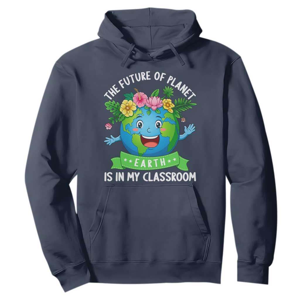 The Future Of Planet Is In My Classroom Hoodie Cute Earth with Floral Earth Day TS14 Navy Print Your Wear