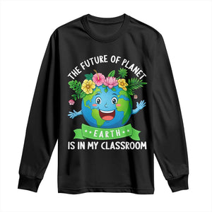 The Future Of Planet Is In My Classroom Long Sleeve Shirt Cute Earth with Floral Earth Day TS14 Black Print Your Wear