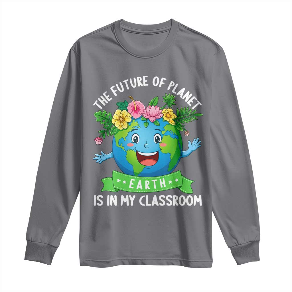 The Future Of Planet Is In My Classroom Long Sleeve Shirt Cute Earth with Floral Earth Day TS14 Charcoal Print Your Wear