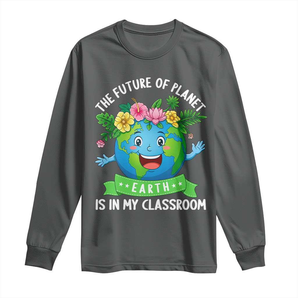 The Future Of Planet Is In My Classroom Long Sleeve Shirt Cute Earth with Floral Earth Day TS14 Dark Heather Print Your Wear