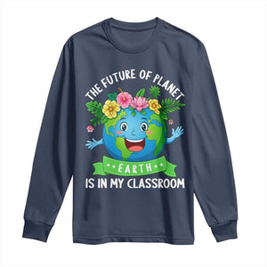The Future Of Planet Is In My Classroom Long Sleeve Shirt Cute Earth with Floral Earth Day TS14 Navy Print Your Wear