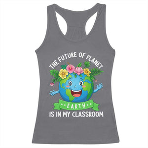 The Future Of Planet Is In My Classroom Racerback Tank Top Cute Earth with Floral Earth Day TS14 Charcoal Print Your Wear
