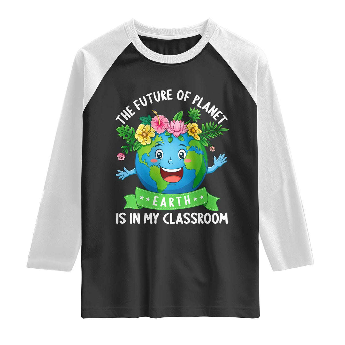 The Future Of Planet Is In My Classroom Raglan Shirt Cute Earth with Floral Earth Day TS14 Black White Print Your Wear
