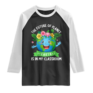 The Future Of Planet Is In My Classroom Raglan Shirt Cute Earth with Floral Earth Day TS14 Black White Print Your Wear