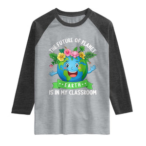 The Future Of Planet Is In My Classroom Raglan Shirt Cute Earth with Floral Earth Day TS14 Heather Gray Heather Charcoal Print Your Wear