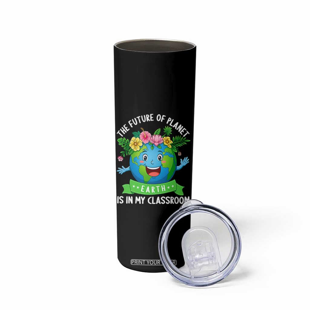 The Future Of Planet Is In My Classroom Skinny Tumbler Cute Earth with Floral Earth Day TS14 Print Your Wear