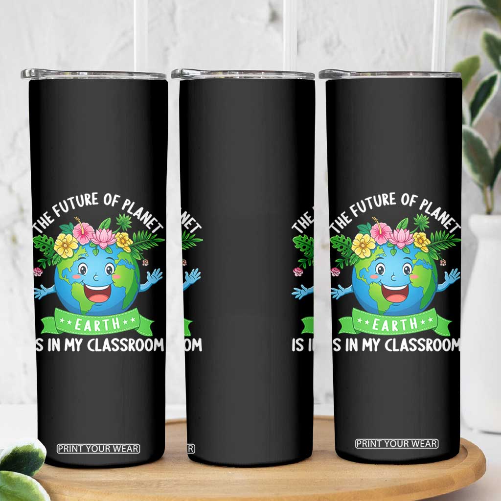 The Future Of Planet Is In My Classroom Skinny Tumbler Cute Earth with Floral Earth Day TS14 Print Your Wear