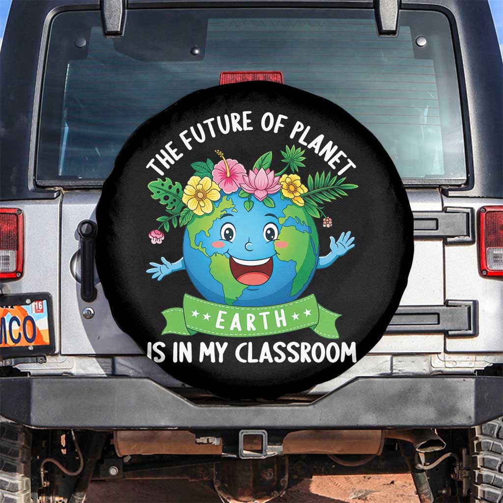 The Future Of Planet Is In My Classroom Spare Tire Cover Cute Earth with Floral Earth Day TS14 No hole Black Print Your Wear
