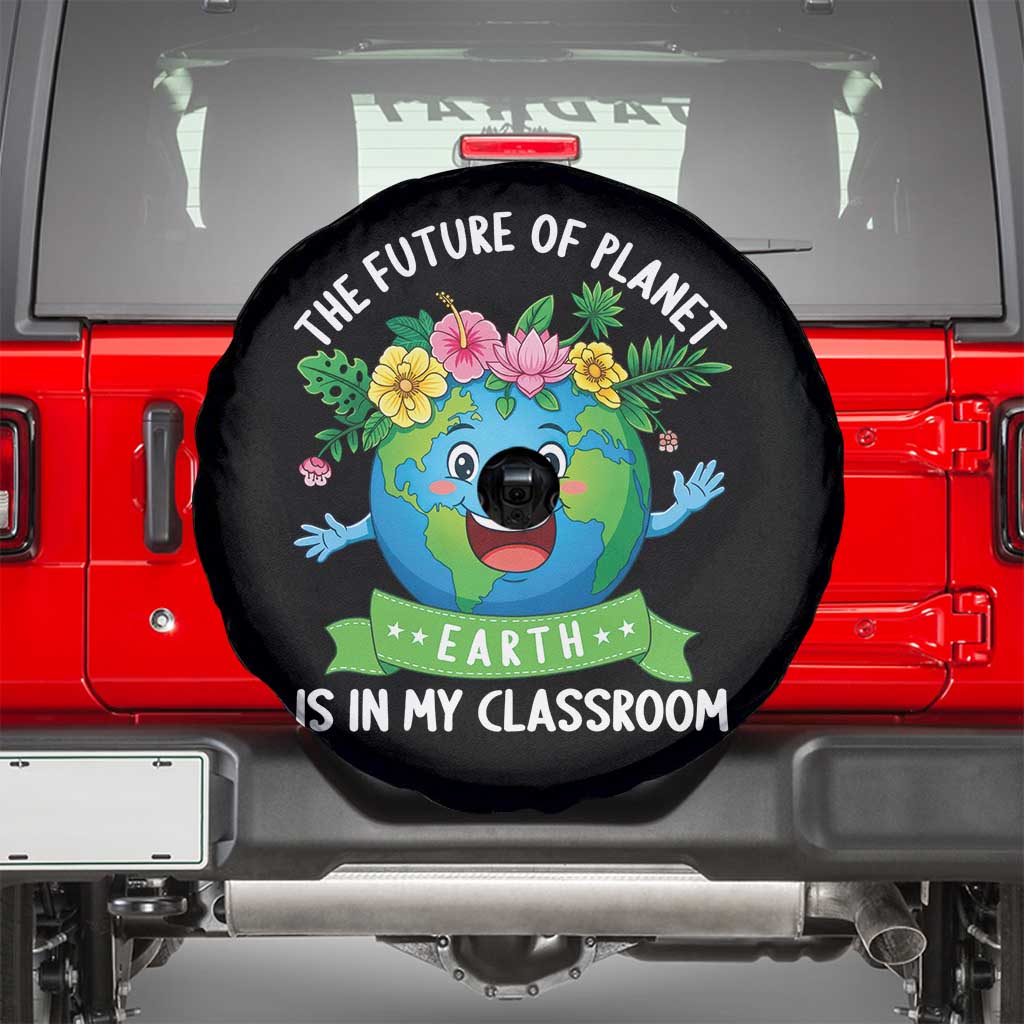 The Future Of Planet Is In My Classroom Spare Tire Cover Cute Earth with Floral Earth Day TS14 Black Print Your Wear