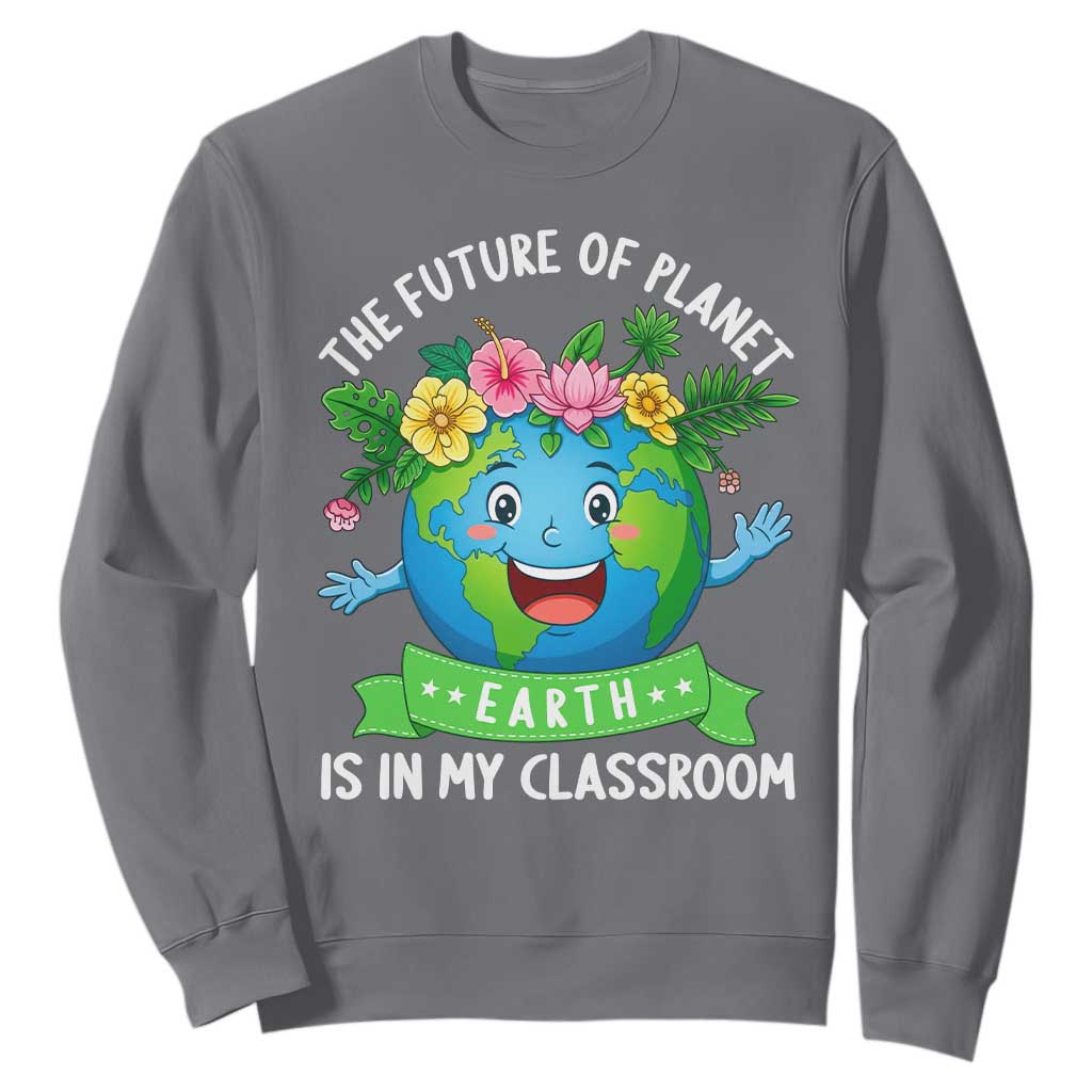 The Future Of Planet Is In My Classroom Sweatshirt Cute Earth with Floral Earth Day TS14 Charcoal Print Your Wear