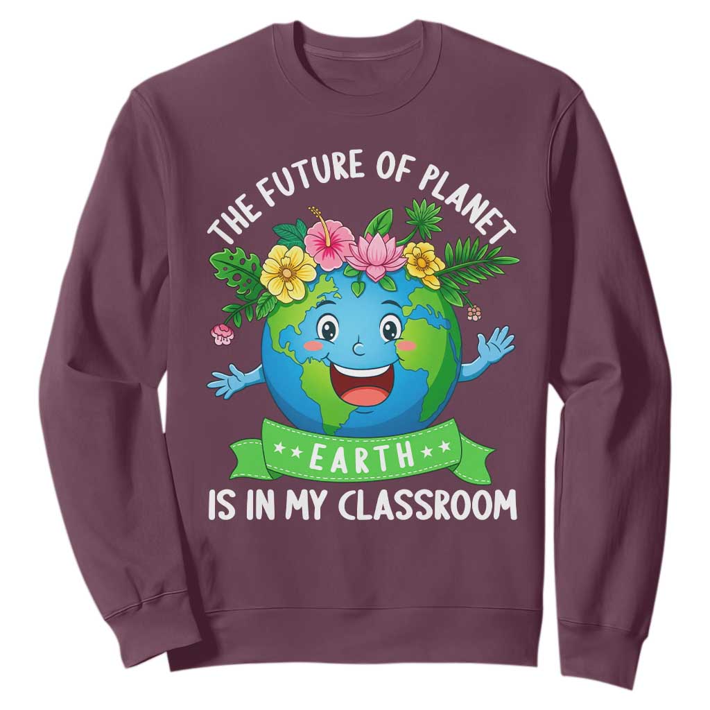 The Future Of Planet Is In My Classroom Sweatshirt Cute Earth with Floral Earth Day TS14 Maroon Print Your Wear