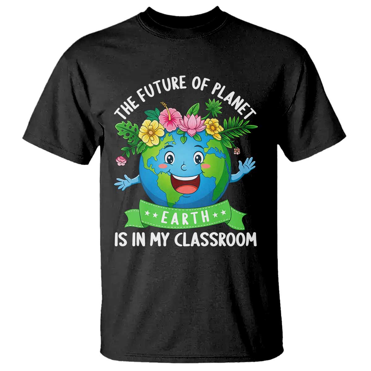 The Future Of Planet Is In My Classroom T Shirt Cute Earth with Floral Earth Day TS14 Black Print Your Wear