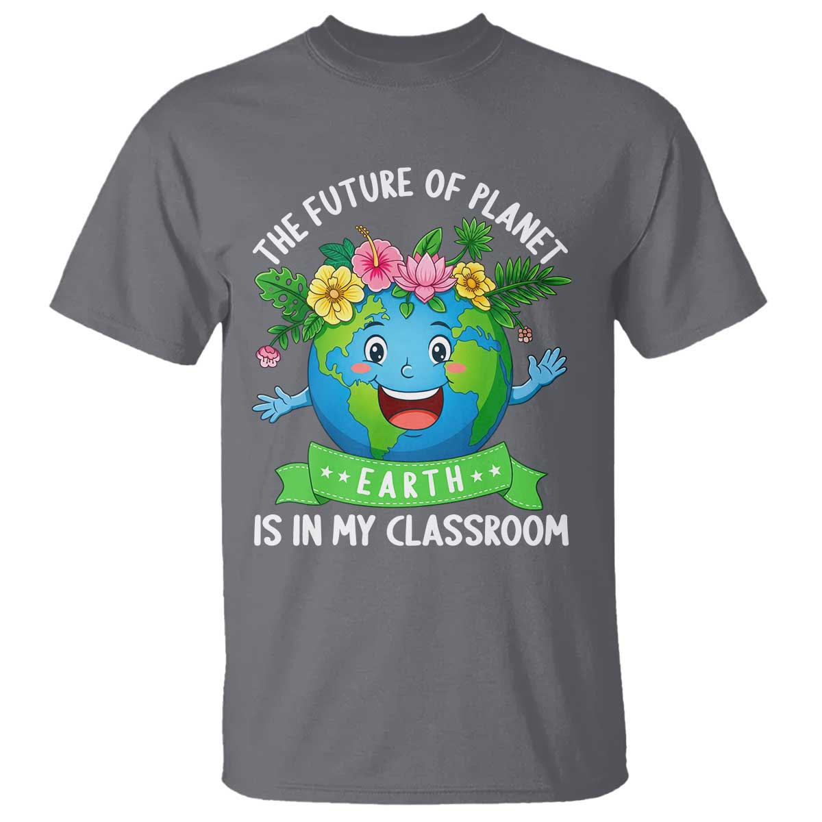 The Future Of Planet Is In My Classroom T Shirt Cute Earth with Floral Earth Day TS14 Charcoal Print Your Wear
