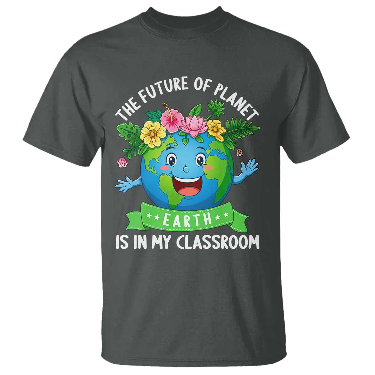 The Future Of Planet Is In My Classroom T Shirt Cute Earth with Floral Earth Day TS14 Dark Heather Print Your Wear