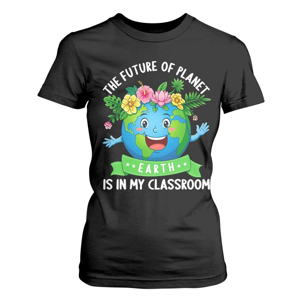 The Future Of Planet Is In My Classroom T Shirt For Women Cute Earth with Floral Earth Day TS14 Black Print Your Wear