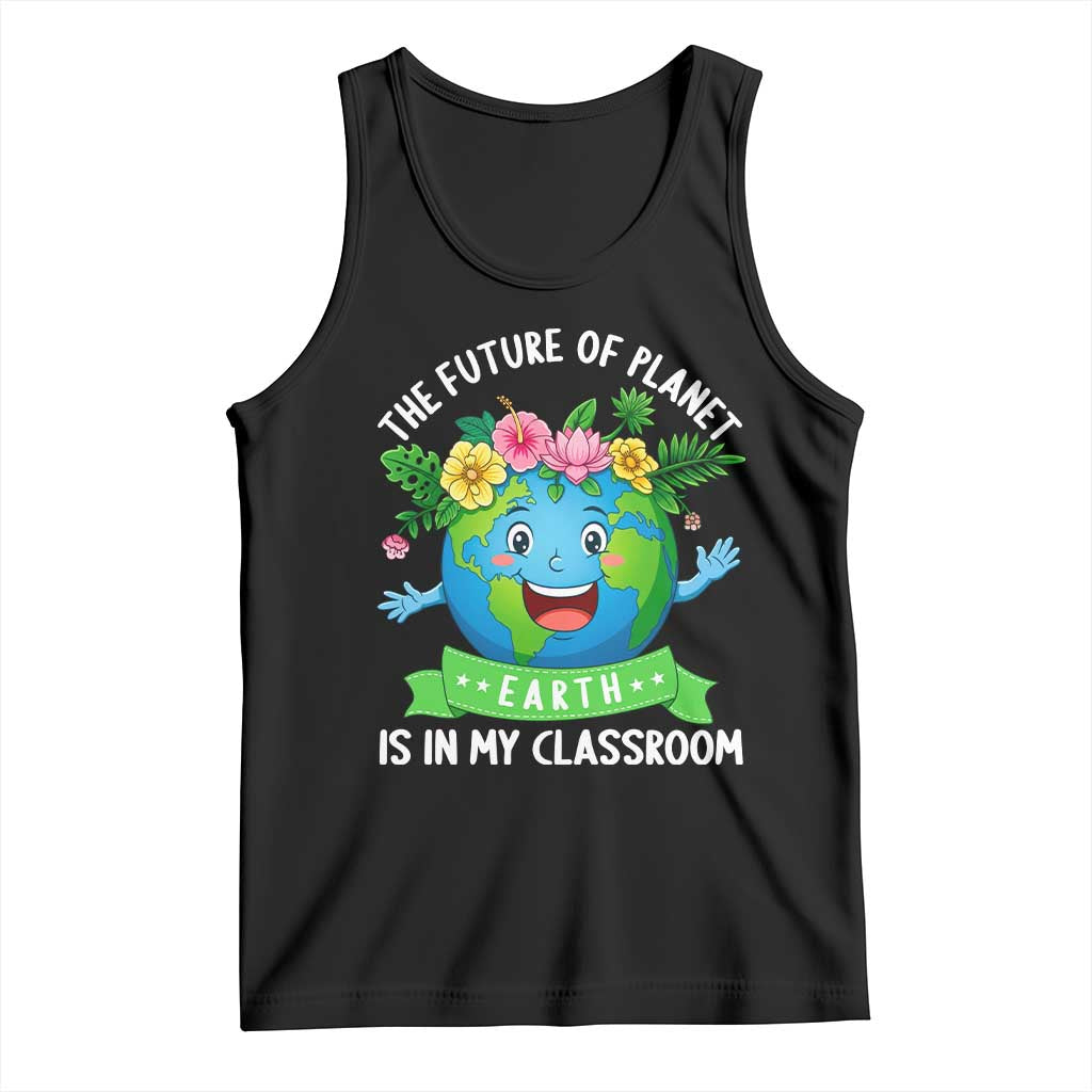 The Future Of Planet Is In My Classroom Tank Top Cute Earth with Floral Earth Day TS14 Black Print Your Wear