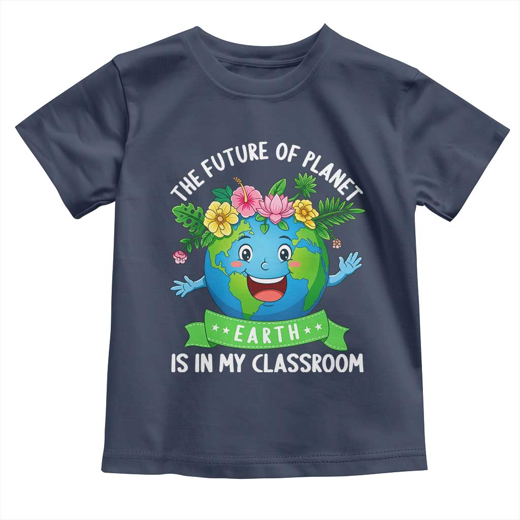 The Future Of Planet Is In My Classroom Toddler T Shirt Cute Earth with Floral Earth Day TS14 Navy Print Your Wear