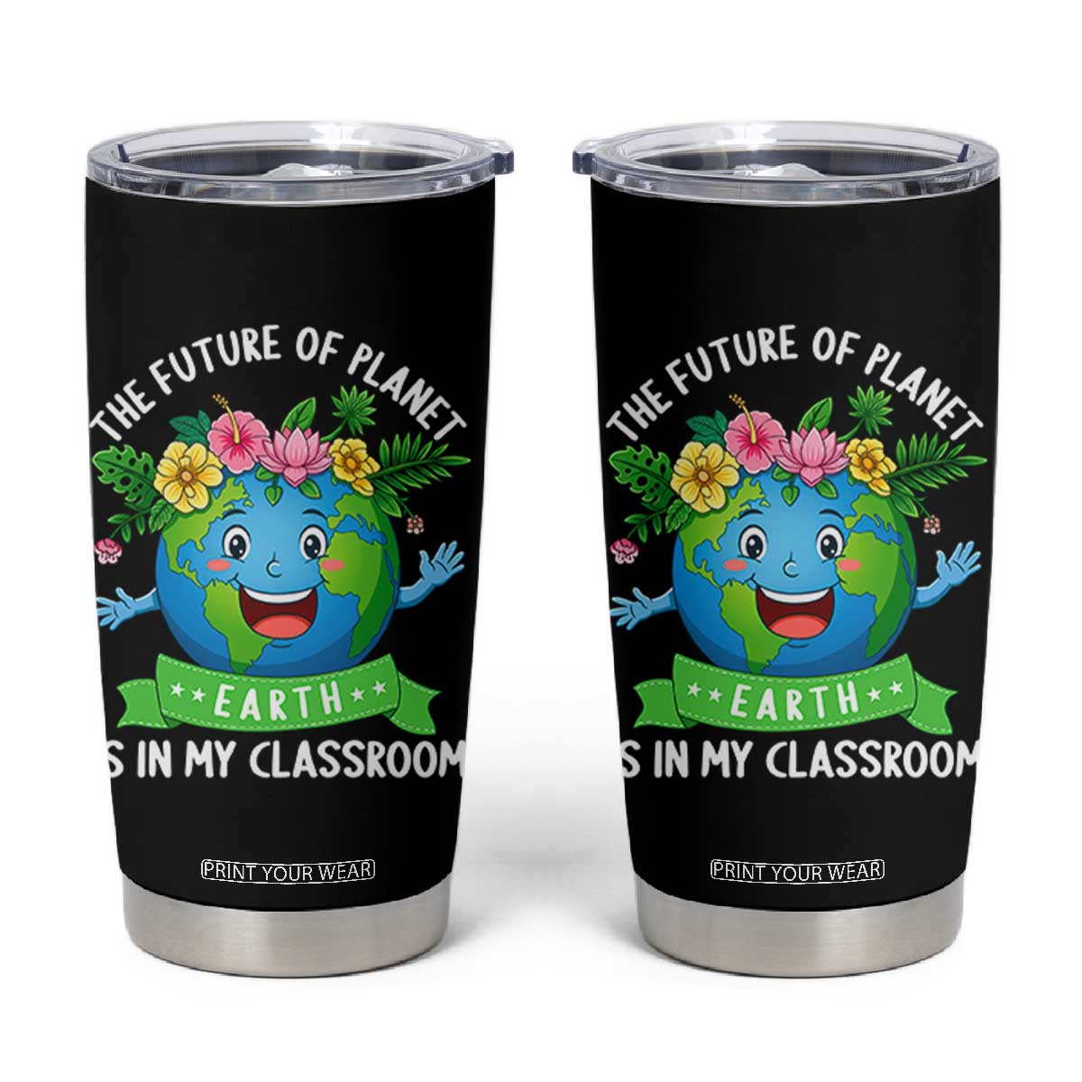The Future Of Planet Is In My Classroom Tumbler Cup Cute Earth with Floral Earth Day TS14 Black Print Your Wear