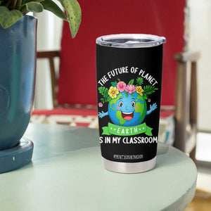 The Future Of Planet Is In My Classroom Tumbler Cup Cute Earth with Floral Earth Day TS14 Print Your Wear