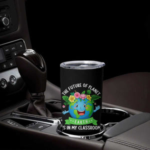 The Future Of Planet Is In My Classroom Tumbler Cup Cute Earth with Floral Earth Day TS14 Print Your Wear