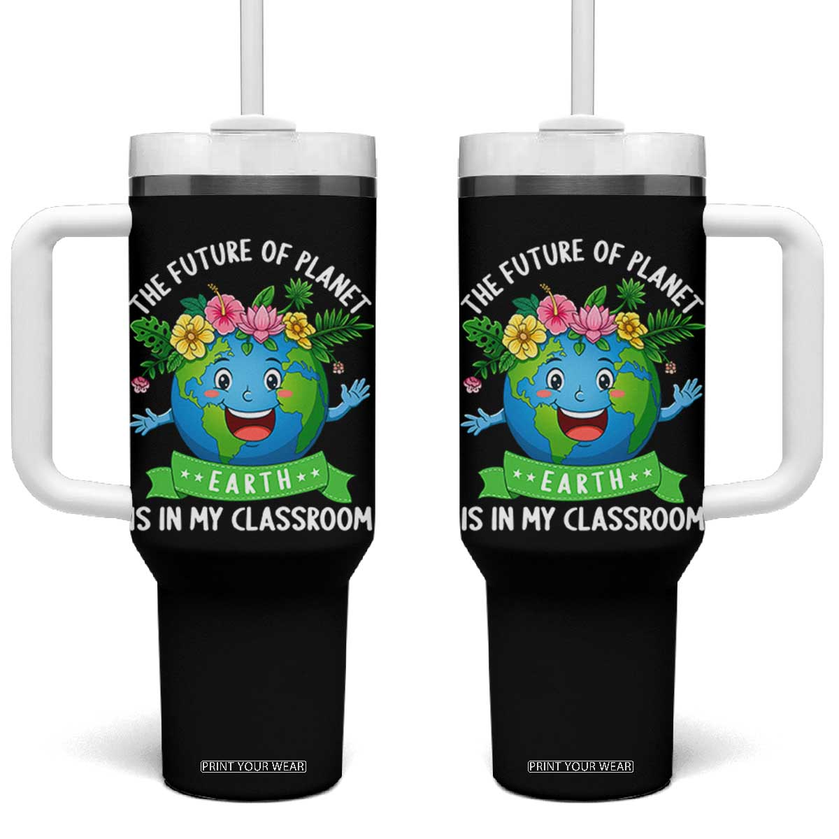 The Future Of Planet Is In My Classroom Tumbler With Handle Cute Earth with Floral Earth Day TS14 One Size: 40 oz Black Print Your Wear