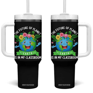 The Future Of Planet Is In My Classroom Tumbler With Handle Cute Earth with Floral Earth Day TS14 One Size: 40 oz Black Print Your Wear