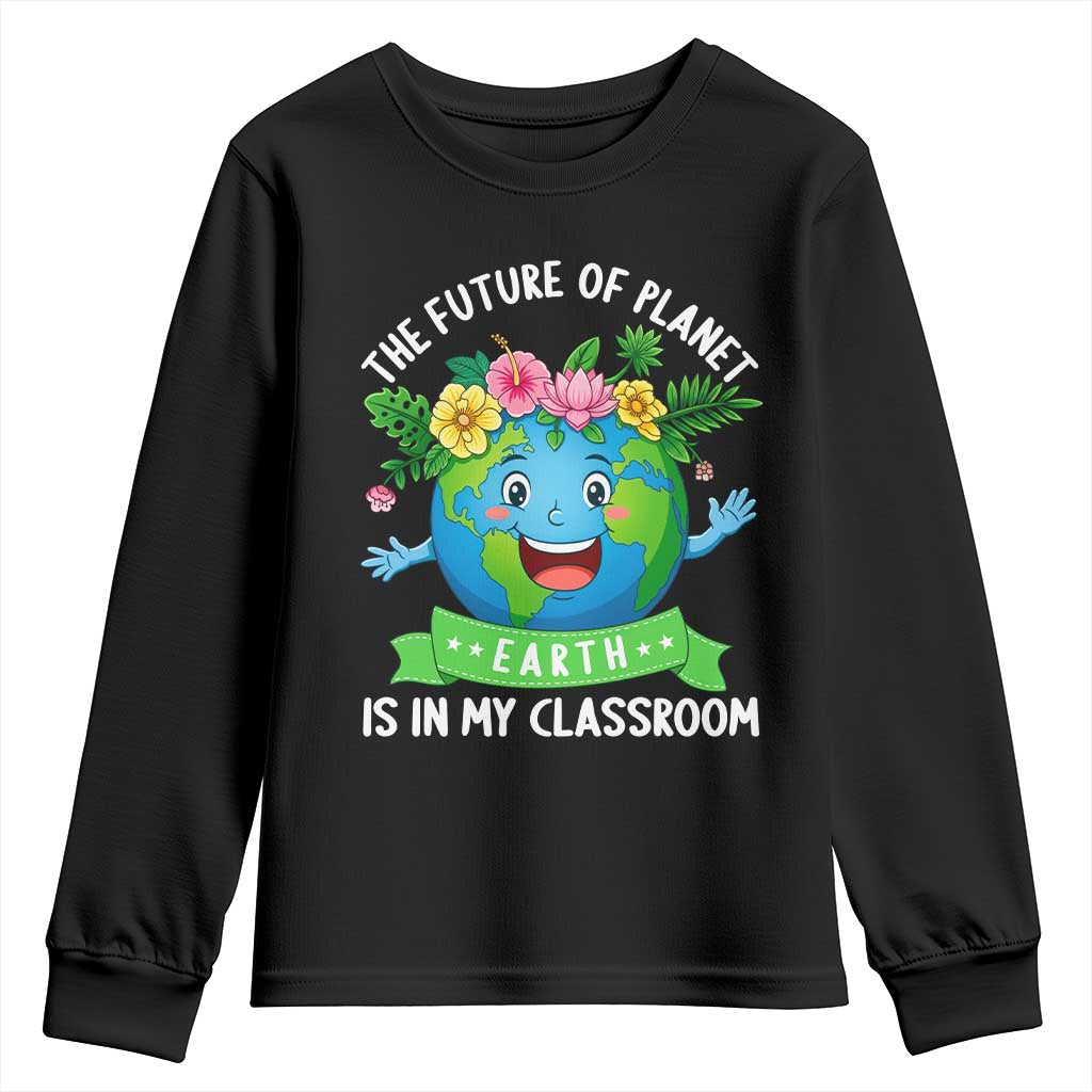 The Future Of Planet Is In My Classroom Youth Sweatshirt Cute Earth with Floral Earth Day TS14 Black Print Your Wear