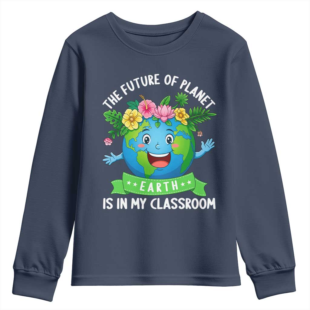 The Future Of Planet Is In My Classroom Youth Sweatshirt Cute Earth with Floral Earth Day TS14 Navy Print Your Wear