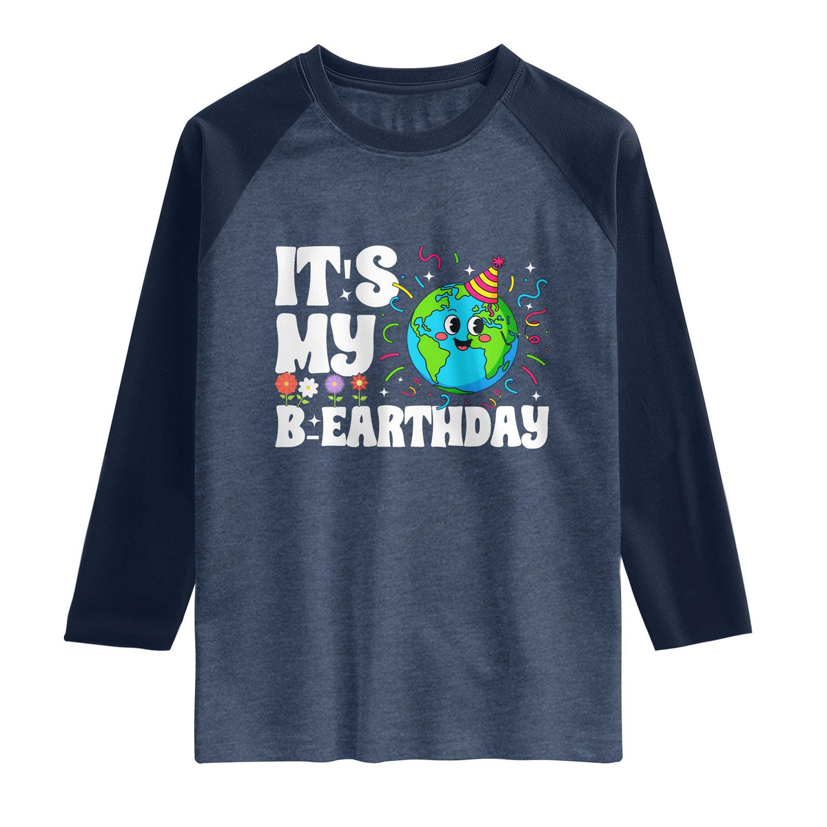 Earth Day Birthday Raglan Shirt April 22 Nature Lover Eco Birthday Party Gift TS14 Heather Denim Navy Print Your Wear