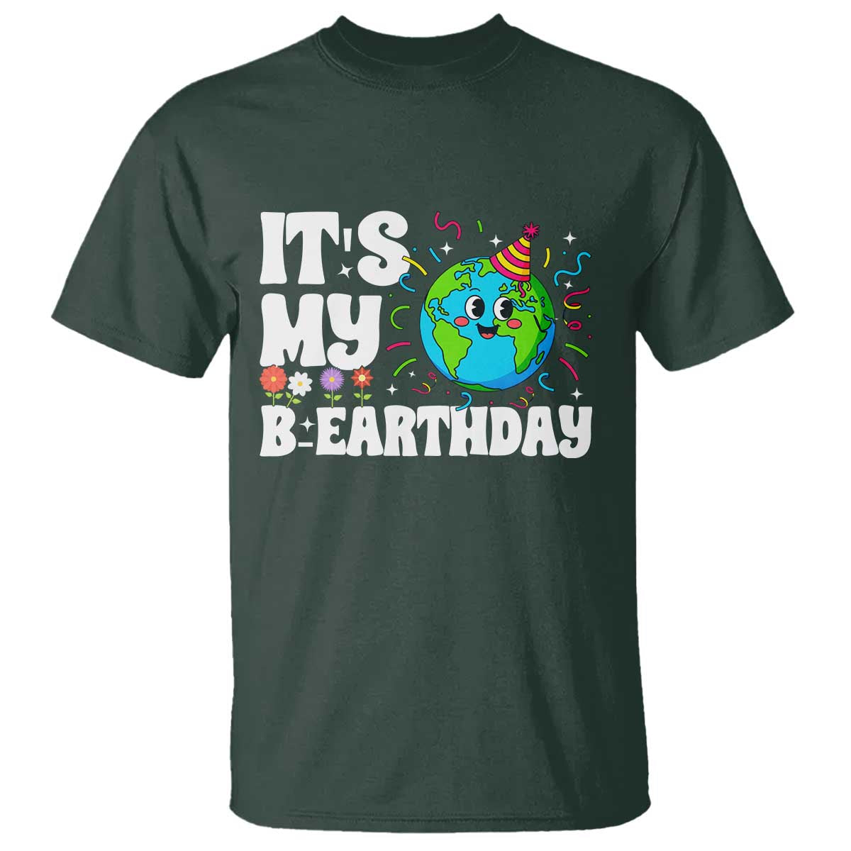 Earth Day Birthday T Shirt April 22 Nature Lover Eco Birthday Party Gift TS14 Dark Forest Green Print Your Wear