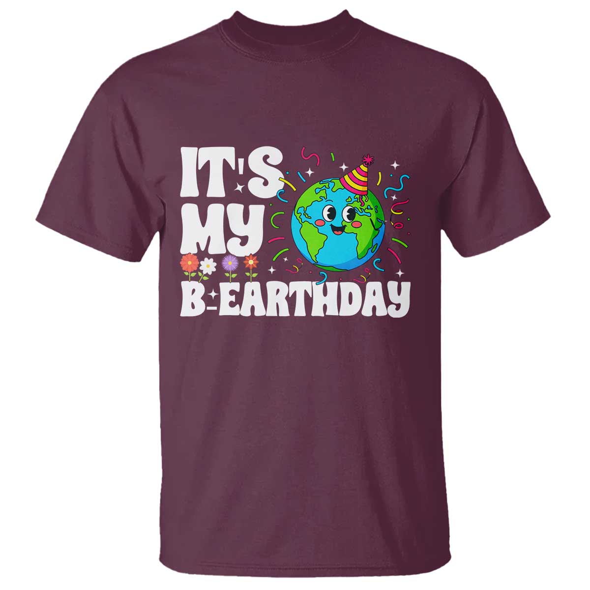 Earth Day Birthday T Shirt April 22 Nature Lover Eco Birthday Party Gift TS14 Maroon Print Your Wear