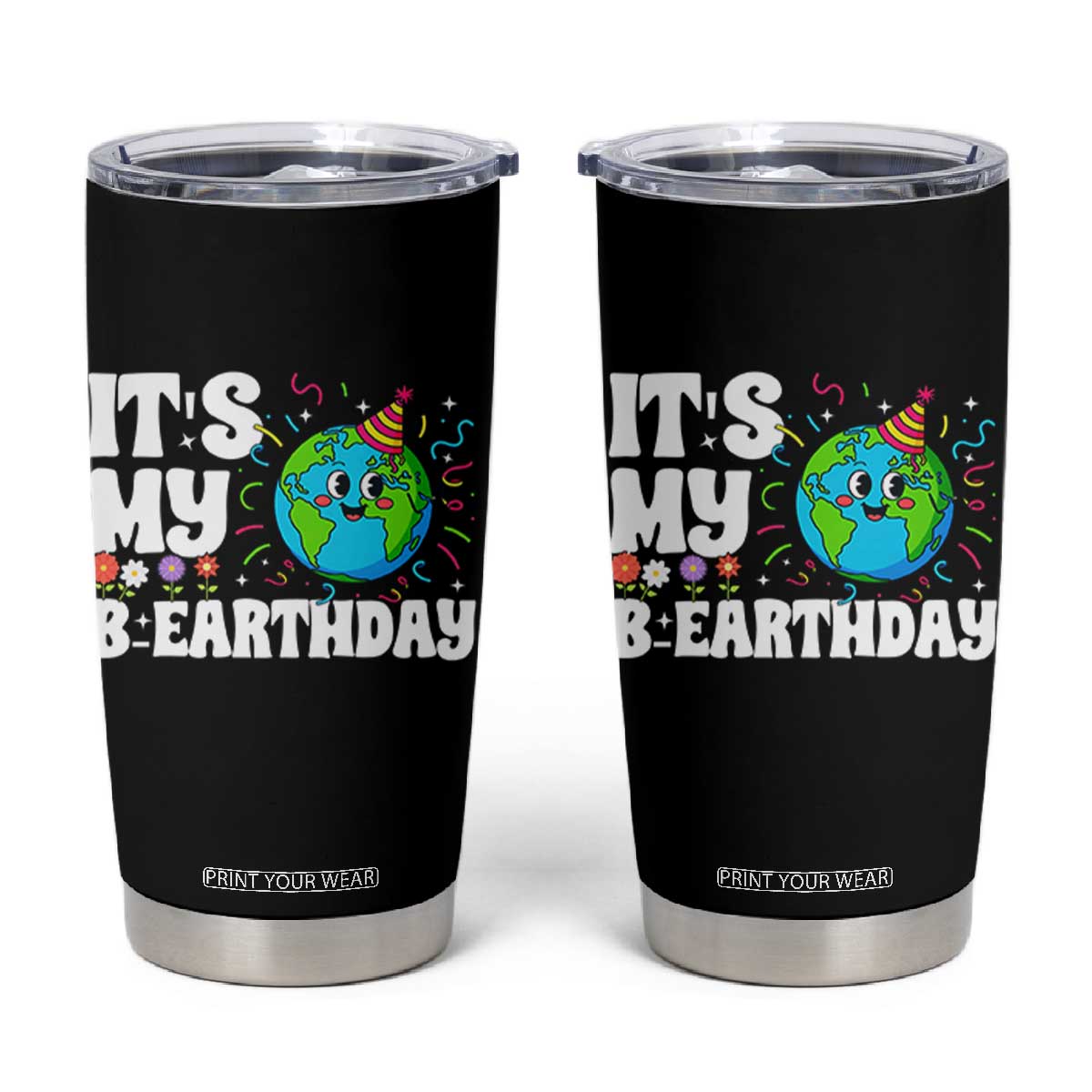 Earth Day Birthday Tumbler Cup April 22 Nature Lover Eco Birthday Party Gift TS14 Black Print Your Wear