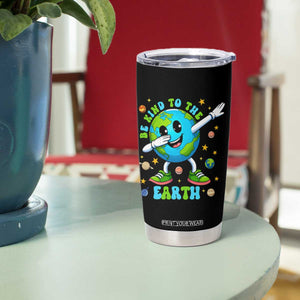 Be Kind To The Earth Tumbler Cup Cute Environmental Awareness Earth Day TS14 Print Your Wear