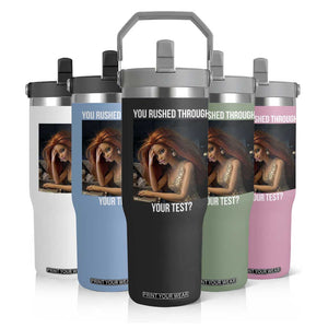You Rushed Through Your Test Flip Straw Tumbler Funny Test Day Teacher Meme TS14 Print Your Wear