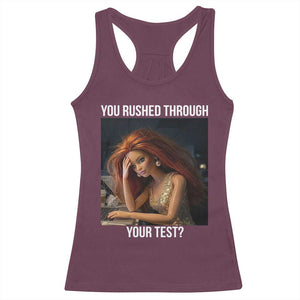 You Rushed Through Your Test Racerback Tank Top Funny Test Day Teacher Meme TS14 Maroon Print Your Wear