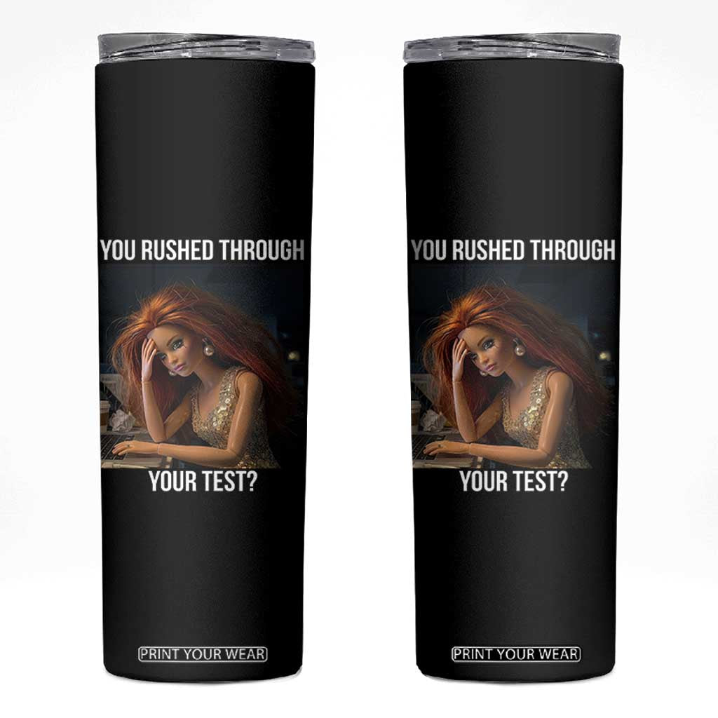 You Rushed Through Your Test Skinny Tumbler Funny Test Day Teacher Meme TS14 Black Print Your Wear