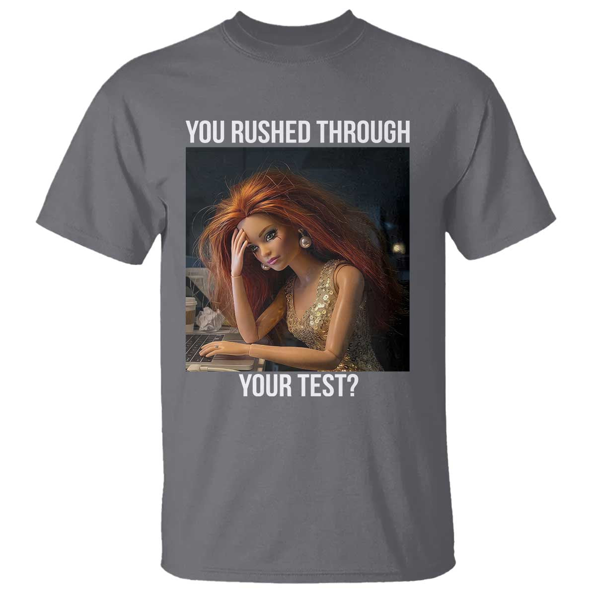 You Rushed Through Your Test T Shirt Funny Test Day Teacher Meme TS14 Charcoal Print Your Wear