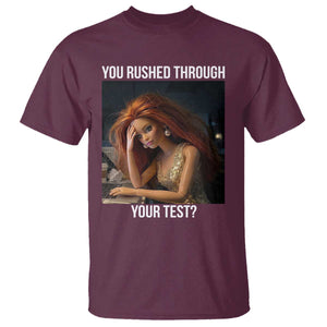You Rushed Through Your Test T Shirt Funny Test Day Teacher Meme TS14 Maroon Print Your Wear