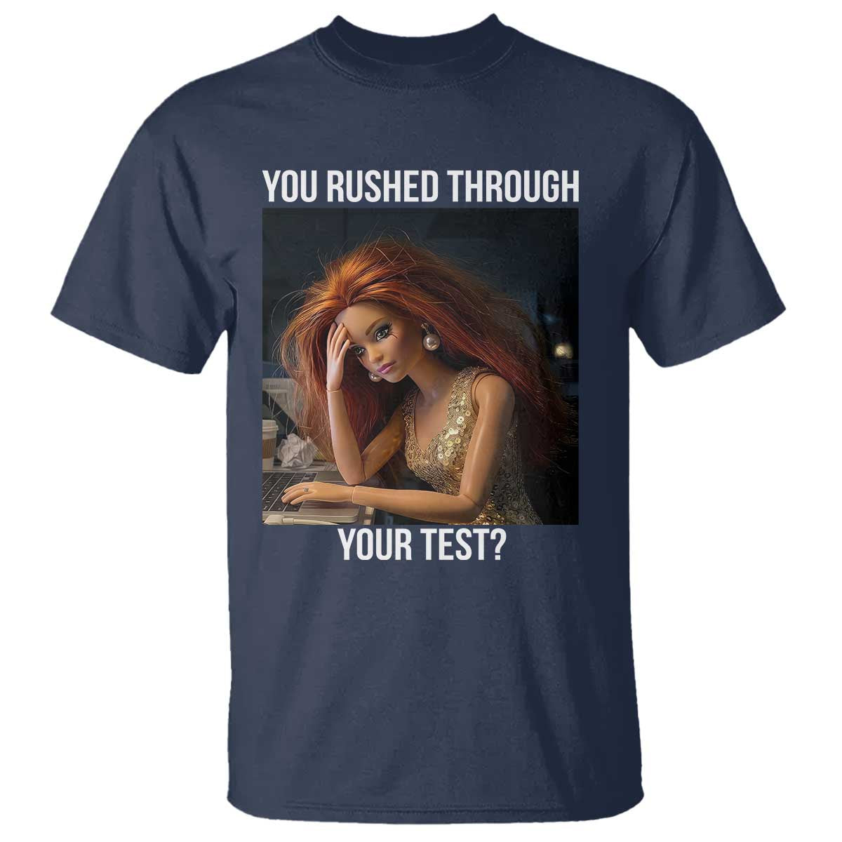 You Rushed Through Your Test T Shirt Funny Test Day Teacher Meme TS14 Navy Print Your Wear