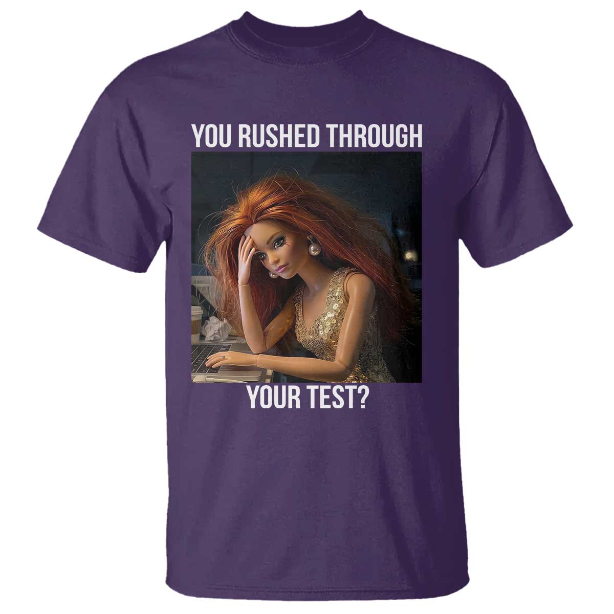 You Rushed Through Your Test T Shirt Funny Test Day Teacher Meme TS14 Purple Print Your Wear