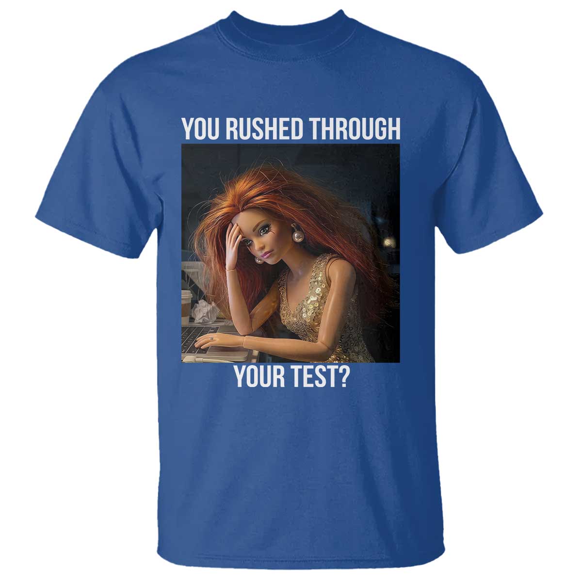 You Rushed Through Your Test T Shirt Funny Test Day Teacher Meme TS14 Royal Blue Print Your Wear
