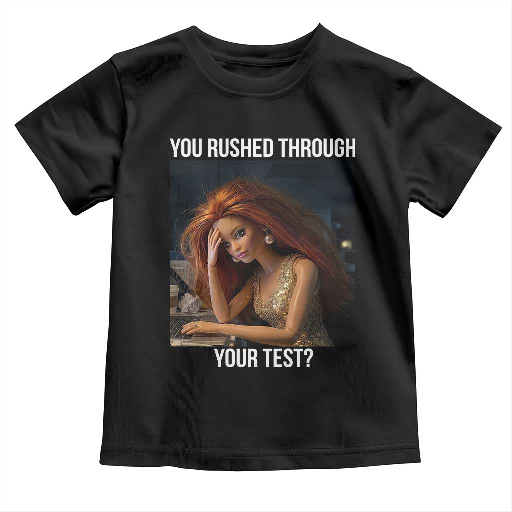 You Rushed Through Your Test Toddler T Shirt Funny Test Day Teacher Meme TS14 Black Print Your Wear