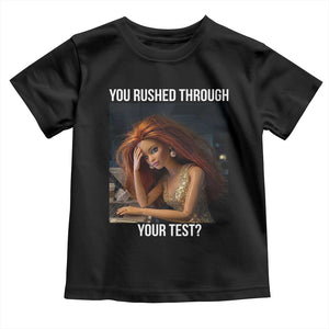 You Rushed Through Your Test Toddler T Shirt Funny Test Day Teacher Meme TS14 Black Print Your Wear