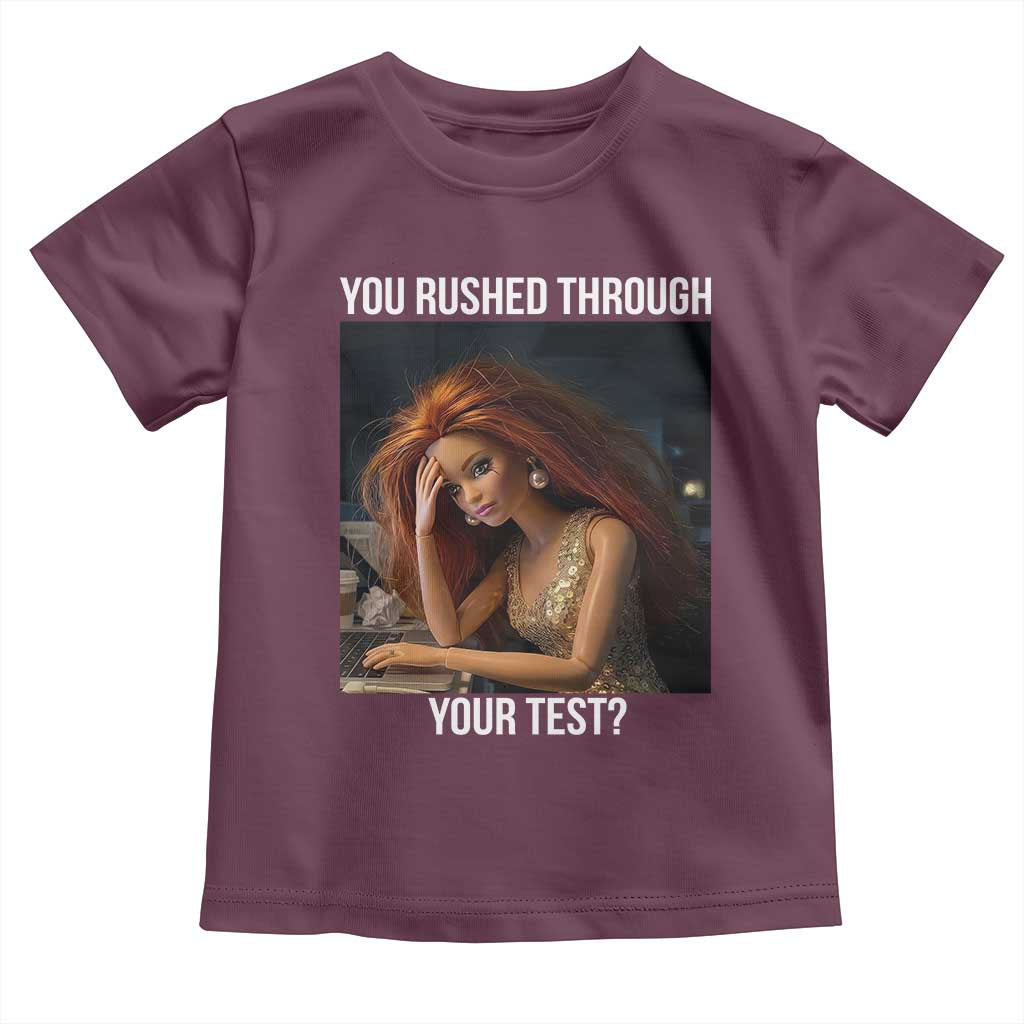 You Rushed Through Your Test Toddler T Shirt Funny Test Day Teacher Meme TS14 Maroon Print Your Wear