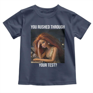 You Rushed Through Your Test Toddler T Shirt Funny Test Day Teacher Meme TS14 Navy Print Your Wear